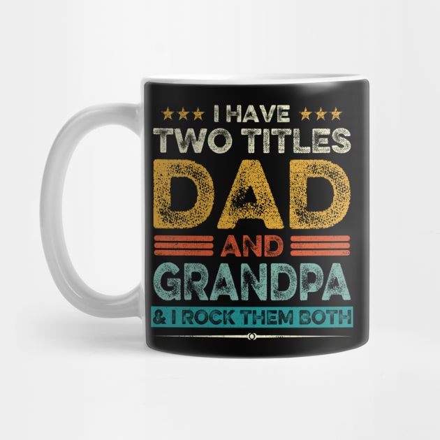 I Have Two Titles Dad And Grandpa Father's Day Gift by DragonTees